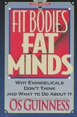 Read more about the article Fit Bodies Fat Minds, by Os Guinness