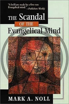 You are currently viewing The Scandal of the Evangelical Mind, by Mark Noll